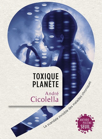 Environnement et santé publique, plus liés que jamais dans “Toxique Planète : le scandale invisible des maladies chroniques” d’André Cicolella